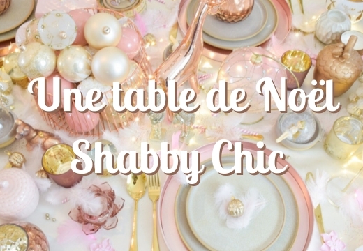 Conseils déco d'une belle table au style Shabby Chic pour Noël